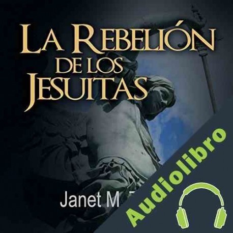 Audiolibro La Rebelión de los Jesuitas Janet M. Tavakoli