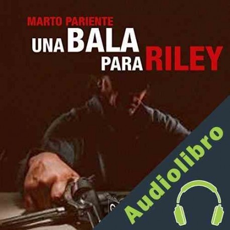 Audiolibro Una bala para Riley Marto Pariente