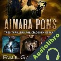 Audiolibro Ainara Pons 3 en 1 Raúl Garbantes
