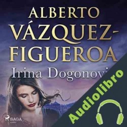 Audiolibro Irina Dogonovic Alberto Vázquez Figueroa