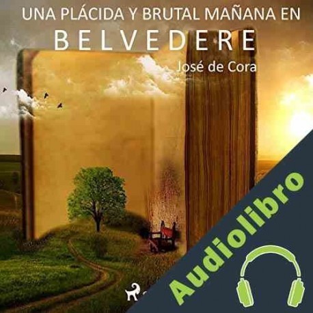 Audiolibro Una plácida y brutal mañana en Belvedere José de Cora