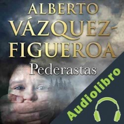 Audiolibro Pederastas Alberto Vázquez Figueroa