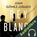 Audiolibro Rey blanco Juan Gómez-Jurado