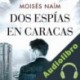 Audiolibro Dos espías en Caracas Moisés Naím