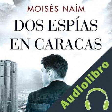 Audiolibro Dos espías en Caracas Moisés Naím