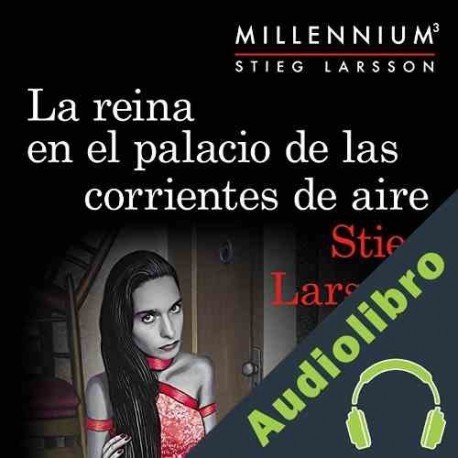 Audiolibro La reina en el palacio de las corrientes de aire Stieg Larsson