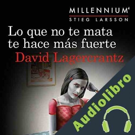 Audiolibro Lo que no te mata te hace más fuerte David Lagercrantz