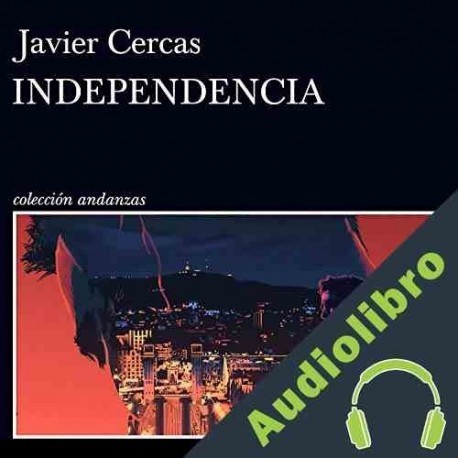 Audiolibro Independencia Javier Cercas