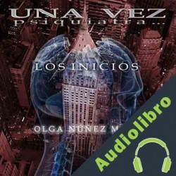 Audiolibro Una vez psiquiatra...Los Origenes Olga Núñez Miret