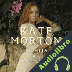 Audiolibro La hija del relojero Kate Morton