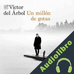 Audiolibro Un millón de gotas Víctor del Árbol