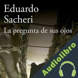 Audiolibro La pregunta de sus ojos Eduardo Sacheri