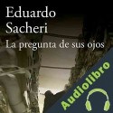 Audiolibro La pregunta de sus ojos Eduardo Sacheri
