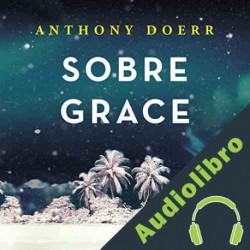 Audiolibro Sobre Grace Anthony Doerr