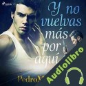Audiolibro Y no vuelvas más por aquí Pedro Menchén