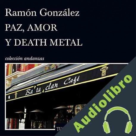 Audiolibro Paz, amor y death metal Ramón González