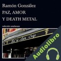 Audiolibro Paz, amor y death metal Ramón González