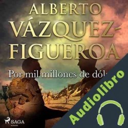 Audiolibro Por mil millones de dólares Alberto Vázquez Figueroa