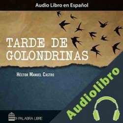 Audiolibro Tarde de Golondrinas Hector Manuel Castro