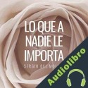 Audiolibro Lo Que a Nadie Le Importa Sergio del Molino