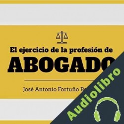 Audiolibro El ejercicio de la profesión de abogado José Antonio Fortuño Beltrán