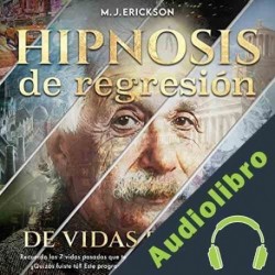 Audiolibro Hipnosis de Regresión de Vidas Pasadas M. J. Erickson
