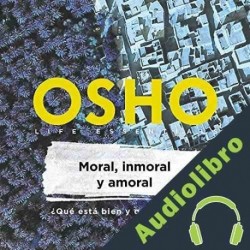 Audiolibro Moral, inmoral y amoral Osho