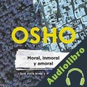 Audiolibro Moral, inmoral y amoral Osho