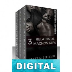 Tres relatos de machos Alfa Beatriz Lefebvre