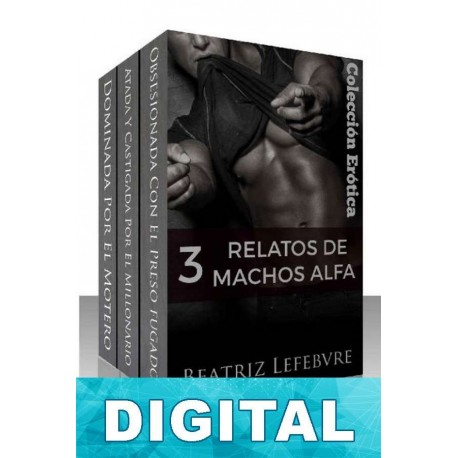 Tres relatos de machos Alfa Beatriz Lefebvre