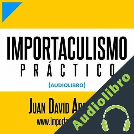 Audiolibro Importaculismo Practico Juan David Arbelaez