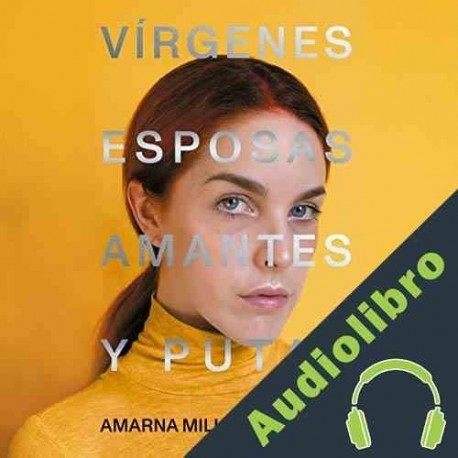 Audiolibro Vírgenes, esposas, amantes y putas Amarna Miller