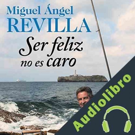 Audiolibro Ser feliz no es caro Miguel Ángel Revilla