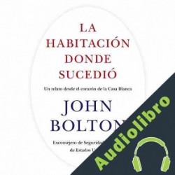 Audiolibro La habitación donde sucedió John Bolton