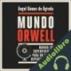 Audiolibro Mundo Orwell Ángel Gómez de Ágreda