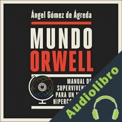 Audiolibro Mundo Orwell Ángel Gómez de Ágreda