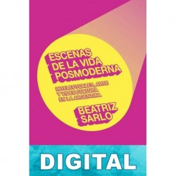 Escenas de la vida posmoderna Beatriz Sarlo