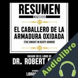 Audiolibro Resumen Expandido De "El Caballero De La Armadura Oxidada" Libros Mentores