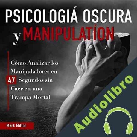 Audiolibro Psicología Oscura y Manipulación Mark Milton