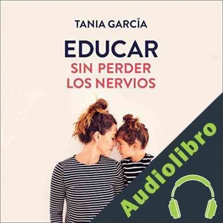 Audiolibro Educar sin perder los nervios Tania García