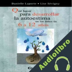 Audiolibro Que Hacer Para Desarrollar La Autoestima En Los Ninos de 6 a 12 Anos Danielle Laporte