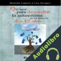 Audiolibro Que Hacer Para Desarrollar La Autoestima En Los Ninos de 6 a 12 Anos Danielle Laporte