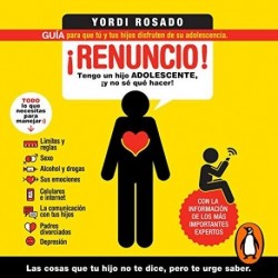 Audiolibro ¡Renuncio! Guía para que tú y tus hijos disfruten de su adolescencia Yordi Rosado