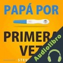 Audiolibro Papá Por Primera Vez Steven Bell