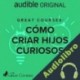 Audiolibro Great Courses: Como Criar Hijos Curiosos Nicholas Provenzano