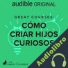 Audiolibro Great Courses: Como Criar Hijos Curiosos Nicholas Provenzano