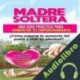 Audiolibro Madre Soltera Emma Z. Smith