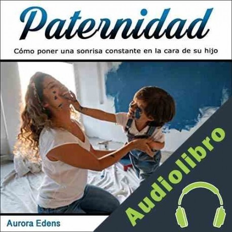 Audiolibro Paternidad: Cómo poner una sonrisa constante en la cara de su hijo Aurora Edens