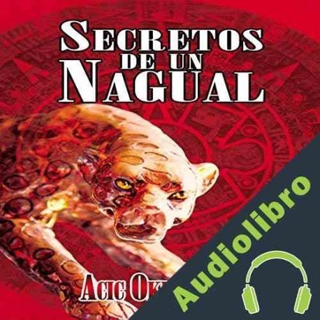 Audiolibro Secretos de un Nagual: Disciplina guerrera del Conocimiento Tolteca Acic Oklahoma