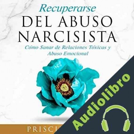 Audiolibro Recuperarse Del Abuso Narcisista Priscilla Posey